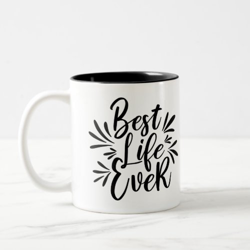 Best Life Ever Splash Calligraphy Black and White Two_Tone Coffee Mug