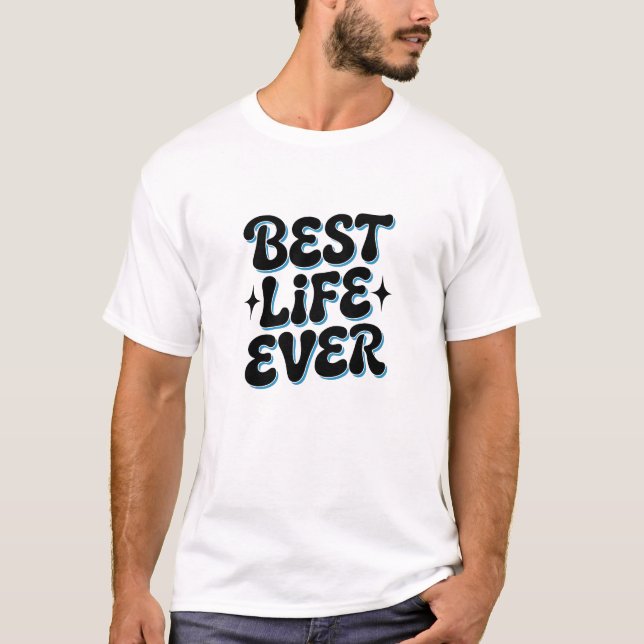 Best Life Ever  T-Shirt (Front)