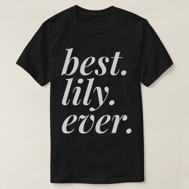 Best Lily Ever Name Personalized Woman Girl BFF Fr T-Shirt (Design Front)