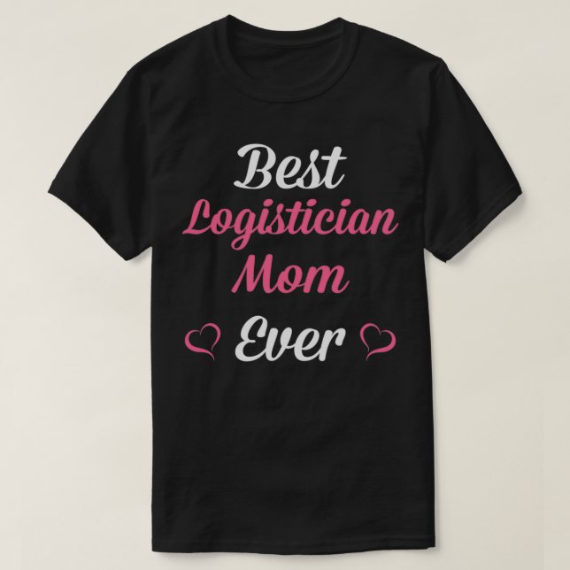 Best Logistician Mom Ever Mothers Day  T-Shirt (Design Front)