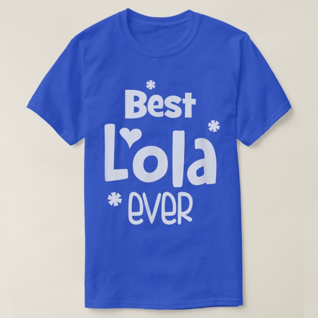 Best Lola Ever   Best Lola  T-Shirt (Design Front)