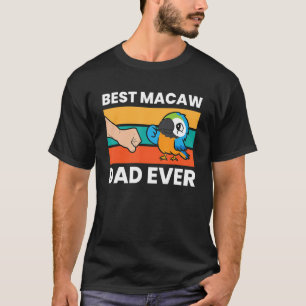 Best Macaw Dad Ever  Macaw Parrot T-Shirt