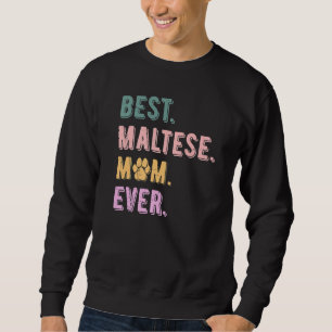 Best Maltese Mom Ever Maltese Dog Mom Maltese Sweatshirt