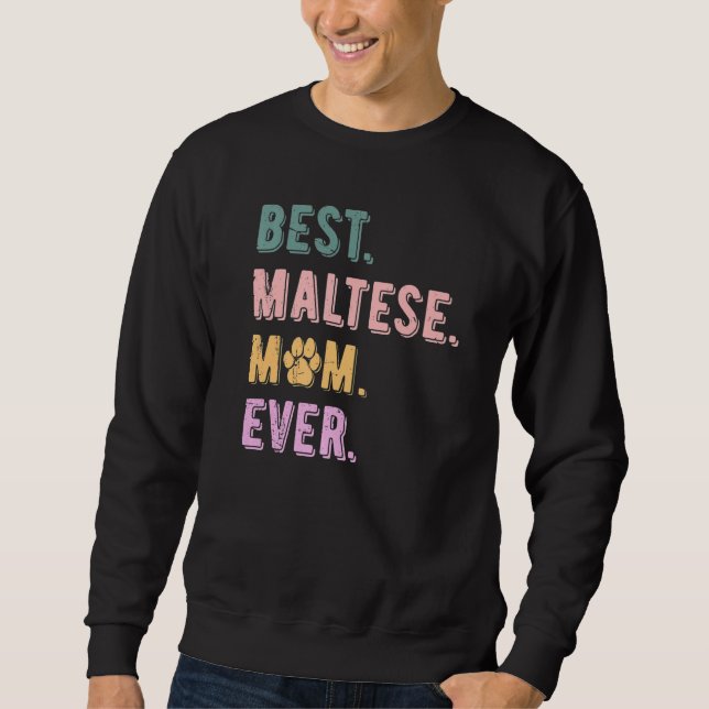 Best Maltese Mom Ever Maltese Dog Mom  Maltese Sweatshirt (Front)