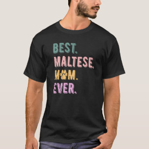 Best Maltese Mom Ever Maltese Dog Mom  Maltese T-Shirt
