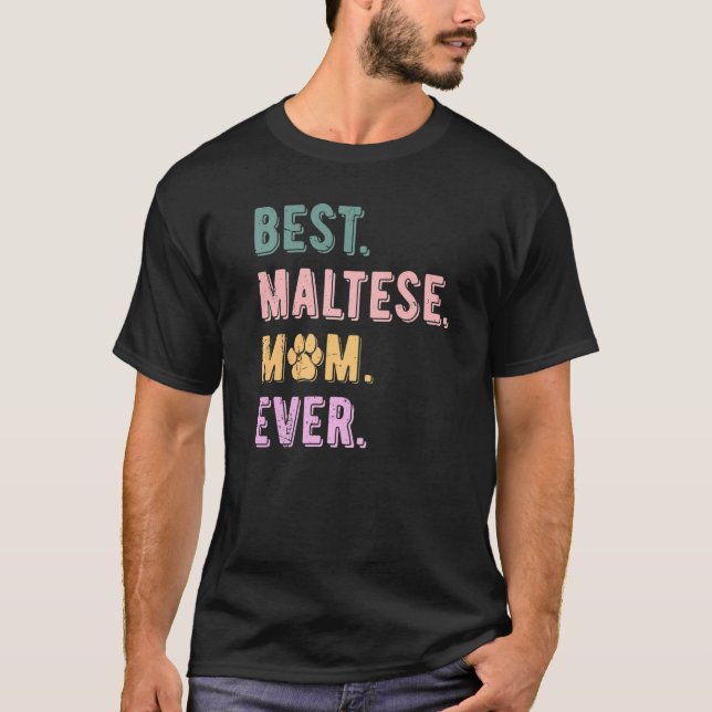 Best Maltese Mom Ever Maltese Dog Mom  Maltese T-Shirt (Front)