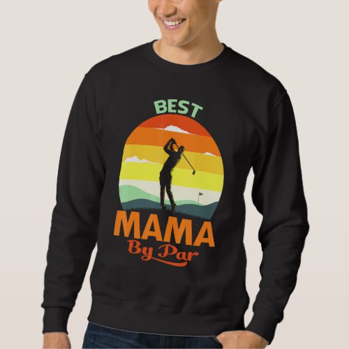 Best Mama By Par Fathers Day Golf Sweatshirt