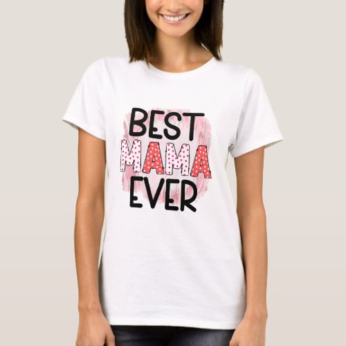 Best Mama Ever Cute Mothers Day T_Shirt