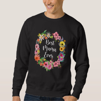 Best Mama Ever Women Floral Decoration Mama Sweatshirt