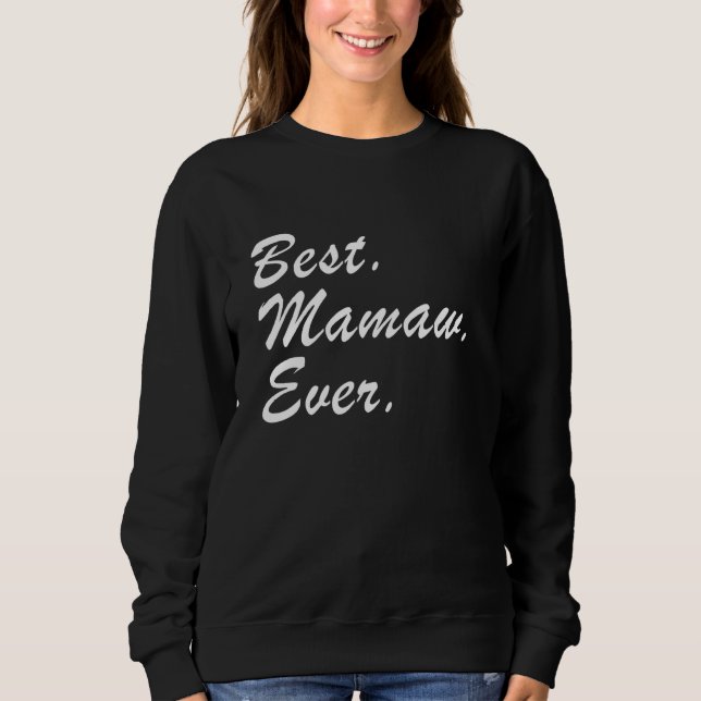 Best Mamaw Ever Mother S Day  Family Love Grandma Sweatshirt (Front)