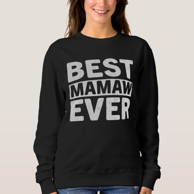 Best Mamaw Ever  Mothers Day Mamaw Sweatshirt (Front)
