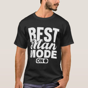 Best Man Mode On Bride Team Groom Party Bachelor T-Shirt