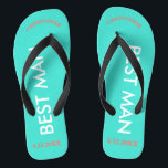 Best Man NAME Turquoise Blue Flip Flops<br><div class="desc">Bright beach colors in turquoise blue with Best Man written in uppercase white text and Name and Date of Wedding in coral with black accents. Personalize with Best Man's Name at top in capital letters in fun arched text. Cool beach destination flip flops as part of the wedding party favors....</div>
