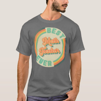 Best Math Teacher Ever funny best Math Teacher in  T-Shirt