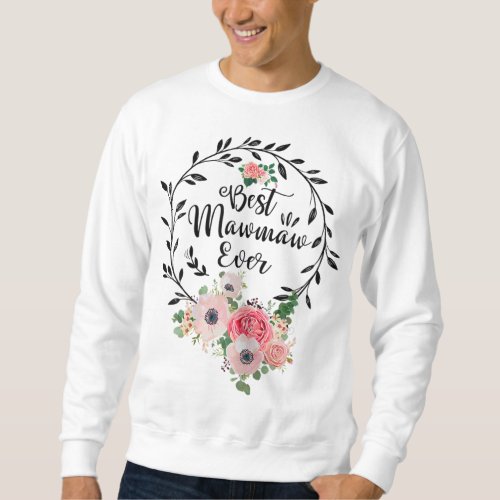 Best Mawmaw Ever Floral Decoration Grandma Sweatshirt