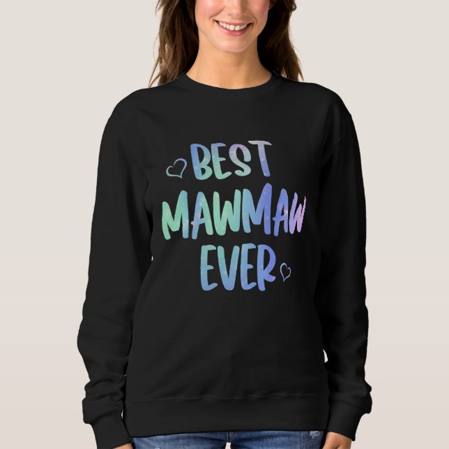 Best Mawmaw Ever  Grandma Mother's Day Tie Dye Sweatshirt (Front)
