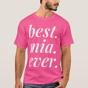 Best Mia Ever Name Personalized Woman Girl BFF Fri T-Shirt