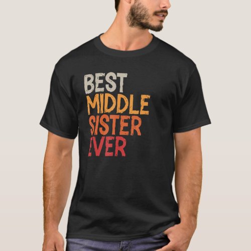 Best Middle Sister Ever Sibling Retro Vintage Midd T_Shirt