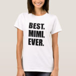Best Mimi Ever T-Shirt<br><div class="desc">Best Mimi Ever cool design. A great design for a grandmother that's called "Mimi" by her grandchildren. A great gift for a special grandma!</div>