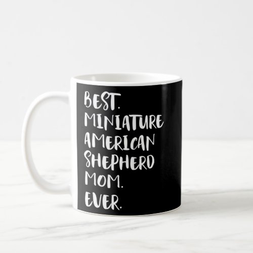 Best Miniature American Shepherd Mom Ever  Coffee Mug