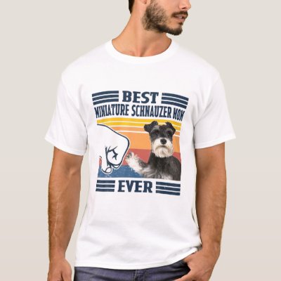 Best Miniature Schnauzer Mom Ever Funny Dog Mom Mo T-Shirt