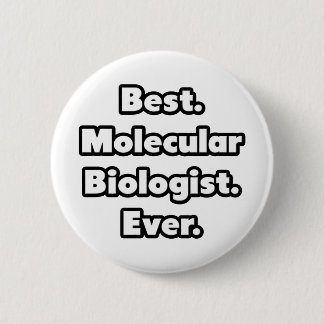 Best. Molecular Biologist. Ever. Button
