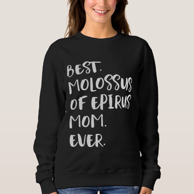 Best Molossus of Epirus Mom Ever Sweatshirt (Front)
