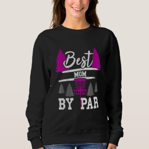 Best Mom By Par Frisbee Golfer Golfing Disc Golf W Sweatshirt