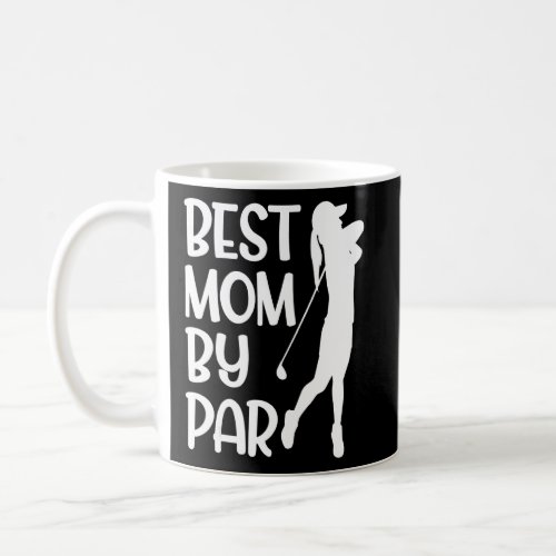 Best Mom By Par Golf Player Golfing Golfer  1  Coffee Mug