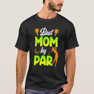 Best Mom By Par Golfer Mother Golfer Golfer T-Shirt