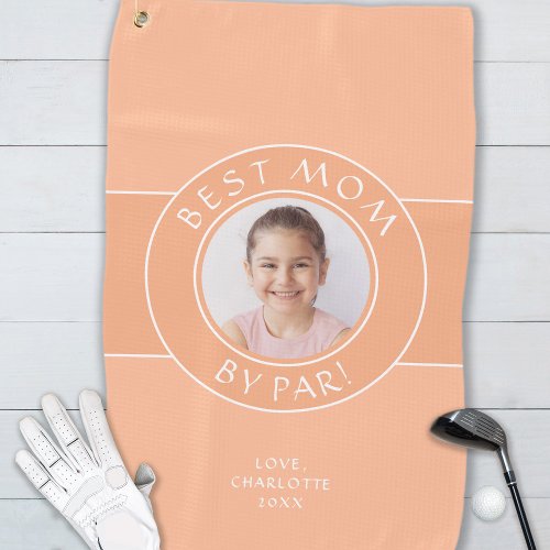 Best Mom By Par Golfer Photo Fun Gift Peach Custom Golf Towel