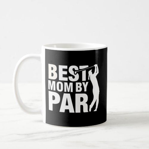 Best Mom By Par Mom MotherS Day Golf Golfer Coffee Mug