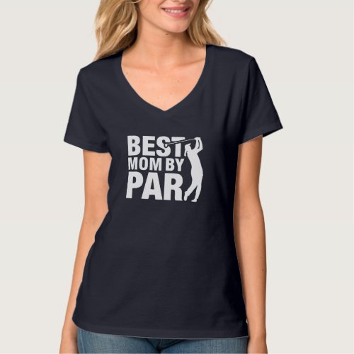 Best Mom By Par Mom Mothers Day Golf Lover Golfer T_Shirt