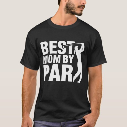 Best Mom By Par Mom Mothers Day Golf Lover Golfer T_Shirt