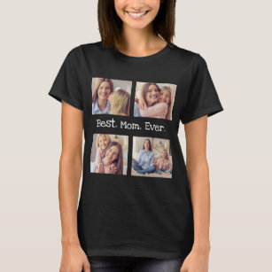 Best Mom Ever 4 Photo Collage Fun Black White  T-S T-Shirt