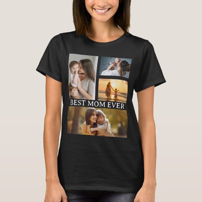 Best Mom Ever 4 Photo T-Shirt (Front)