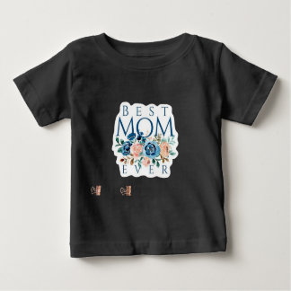 Best Mom Ever Baby T-Shirt