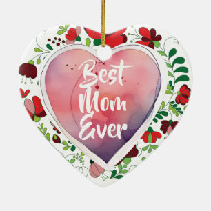 Best Mom Ever, Birthday- Mother's Day Gift  Ceramic Ornament