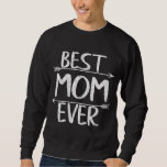 Best Mom Ever Casual Funny Mother&#39;s Day Gift Chris Sweatshirt