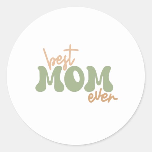 Best mom ever  classic round sticker