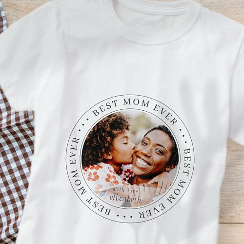 Best Mom Ever Classic Simple Photo T_Shirt