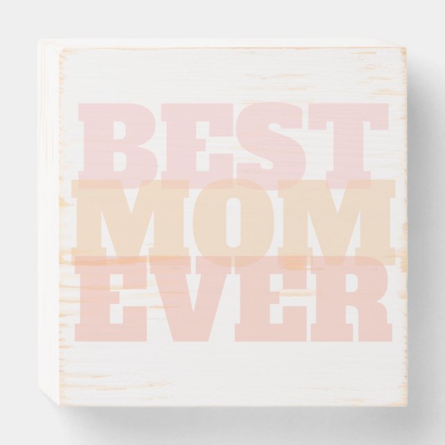 Best Mom Ever Colorful Wooden Box Sign (Front Horizontal)