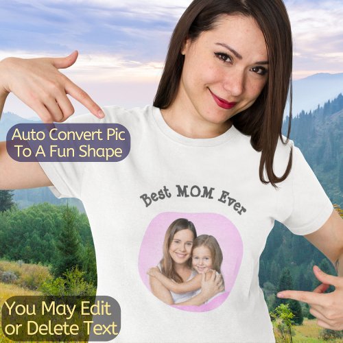 Best Mom Ever Create Your Own Unique Photo  Text T_Shirt
