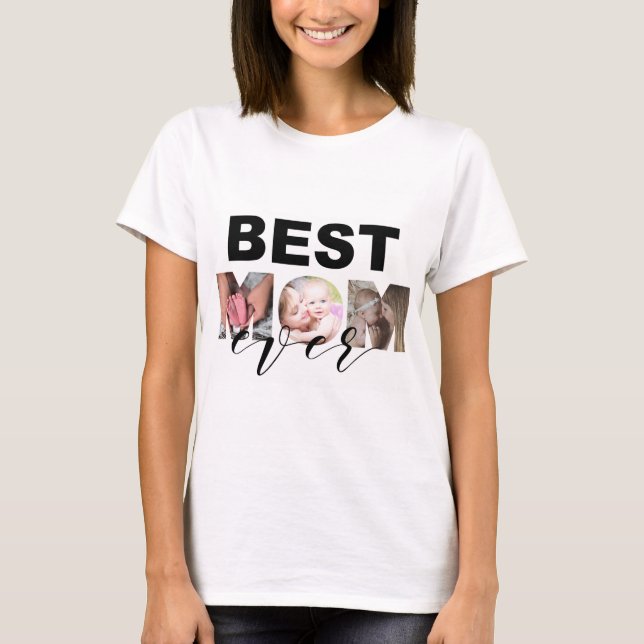 Best Mom Ever custom photo collage T-Shirt (Front)