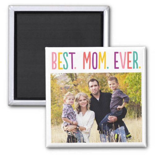 Best Mom Ever Custom Photo Magnet