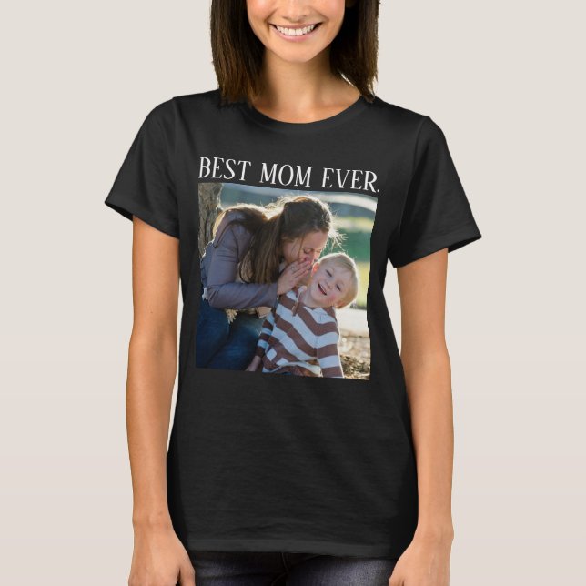 Best Mom Ever, Custom photo Mothers Day Gift T-Shi T-Shirt (Front)