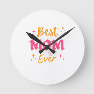 Best Mom Ever – Cute Mother’s Day Gift Design Round Clock