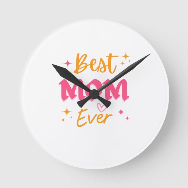 Best Mom Ever – Cute Mother’s Day Gift Design Round Clock (Front)