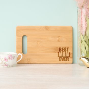 Best Mom Ever Cutting Board by AardvarkApparel at Zazzle