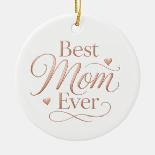 Best Mom Ever Elegant Rose Gold Typography Ceramic Ornament